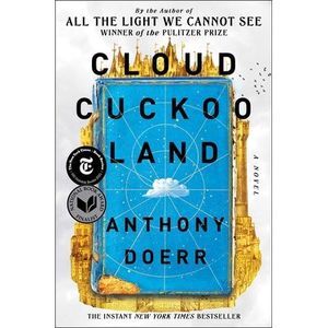 Cloud Cuckoo Land -- Anthony Doerr